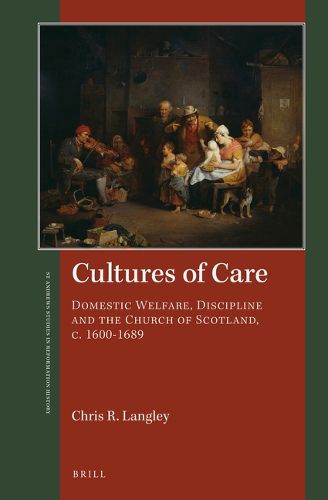 Cover image for Cultures of Care: Domestic Welfare, Discipline and the Church of Scotland, c. 1600-1689