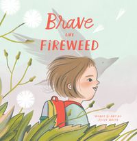 Cover image for Brave Like Fireweed