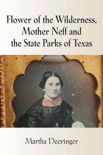 Cover image for Flower of the Wilderness, Mother Neff and the State Parks of Texas