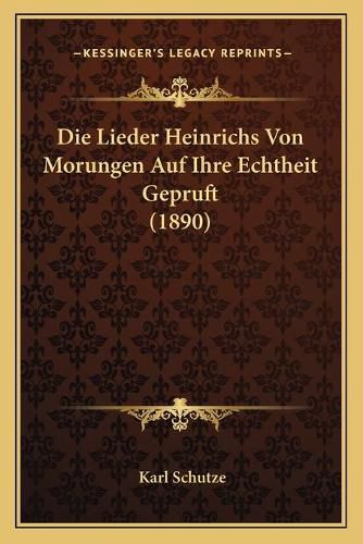 Cover image for Die Lieder Heinrichs Von Morungen Auf Ihre Echtheit Gepruft (1890)