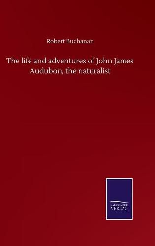 Cover image for The life and adventures of John James Audubon, the naturalist