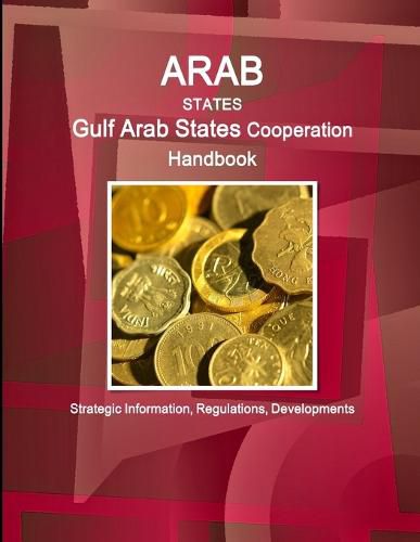 Cover image for Arab States: Gulf Arab States Cooperation Handbook ? Strategic Information, Regulations, Developments