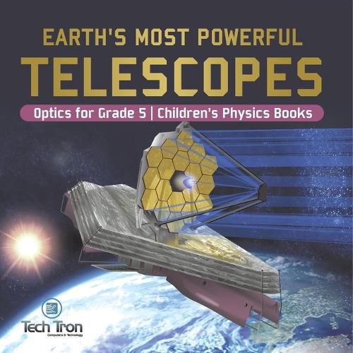 Cover image for Earth's Most Powerful Telescopes Optics for Grade 5 Children's Physics Books