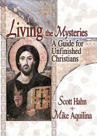 Cover image for Living the Mysteries: A Guide for Unfinished Christians