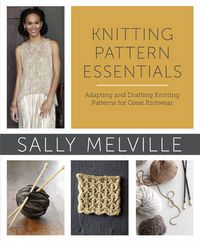Cover image for Knitting Pattern Essentials - Adapting and Draftin g Knitting Patterns for Great Knitwear