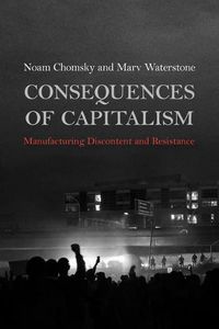 Cover image for Consequences of Capitalism: Manufacturing Discontent and Resistance