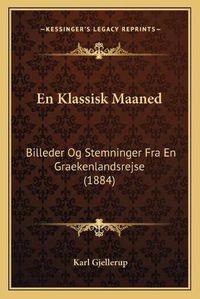 Cover image for En Klassisk Maaned: Billeder Og Stemninger Fra En Graekenlandsrejse (1884)