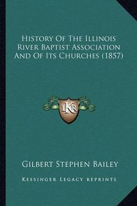 Cover image for History of the Illinois River Baptist Association and of Its Churches (1857)