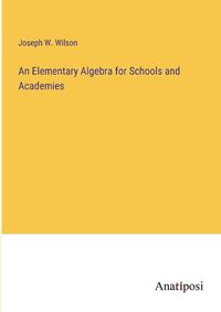 Cover image for An Elementary Algebra for Schools and Academies