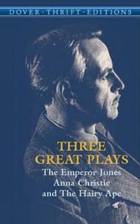 Cover image for Three Great Plays: The Emperor Jones, Anna Christie, the Hairy Ape