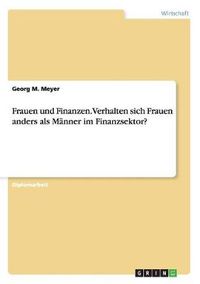 Cover image for Frauen und Finanzen. Verhalten sich Frauen anders als Manner im Finanzsektor?