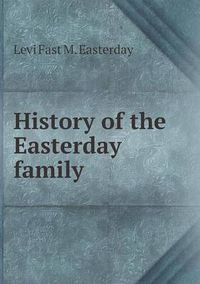 Cover image for History of the Easterday family