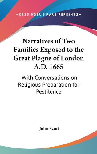 Cover image for Narratives of Two Families Exposed to the Great Plague of London A.D. 1665: With Conversations on Religious Preparation for Pestilence