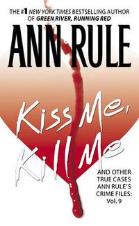 Cover image for Kiss Me, Kill Me: Ann Rule's Crime Files Vol. 9volume 9