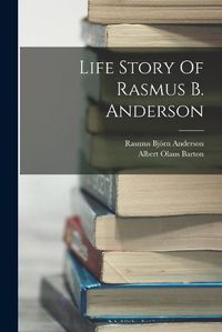 Cover image for Life Story Of Rasmus B. Anderson