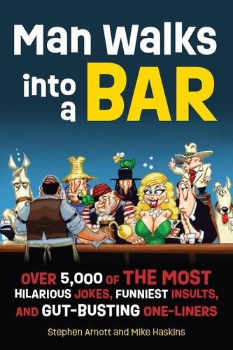 Cover image for Man Walks Into a Bar: Over 5,000 of the Most Hilarious Jokes, Funniest Insults and Gut-Busting One-Liners