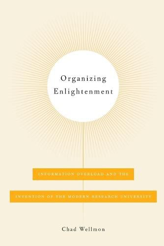 Cover image for Organizing Enlightenment: Information Overload and the Invention of the Modern Research University