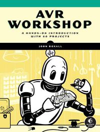 Cover image for Avr Workshop: A Hands-On Introduction with 60 Projects