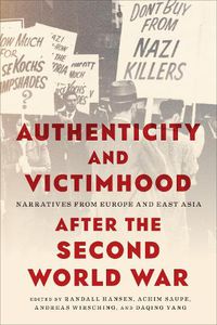 Cover image for Authenticity and Victimhood after the Second World War: Narratives from Europe and East Asia