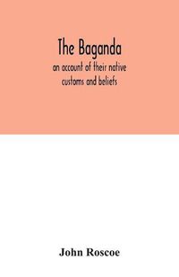 Cover image for The Baganda; an account of their native customs and beliefs