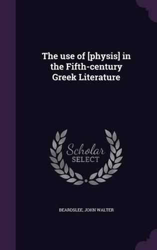 Cover image for The Use of [Physis] in the Fifth-Century Greek Literature