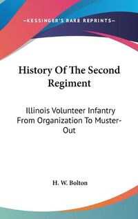 Cover image for History of the Second Regiment: Illinois Volunteer Infantry from Organization to Muster-Out