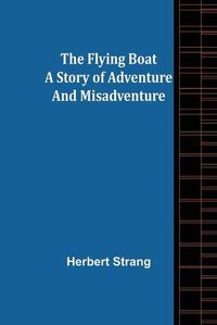 Cover image for The Flying Boat A Story of Adventure and Misadventure