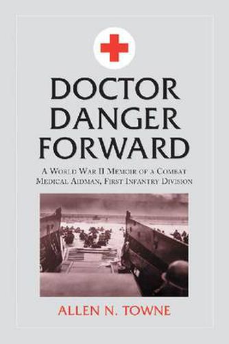 Cover image for Doctor Danger Forward: A World War II Memoir of a Combat Medical Aidman, First Infantry Division