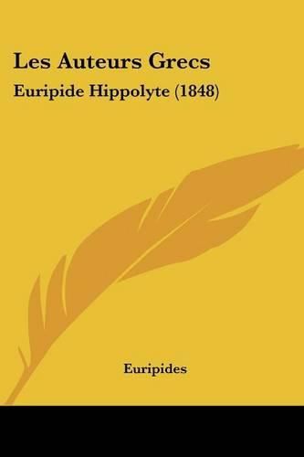 Cover image for Les Auteurs Grecs: Euripide Hippolyte (1848)