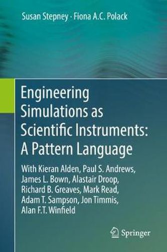 Engineering Simulations as Scientific Instruments: A Pattern Language: With Kieran Alden, Paul S. Andrews, James L. Bown, Alastair Droop, Richard B. Greaves, Mark Read, Adam T. Sampson, Jon Timmis, Alan F.T. Winfield