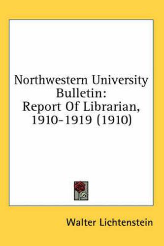 Cover image for Northwestern University Bulletin: Report of Librarian, 1910-1919 (1910)