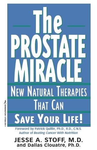 Cover image for The Prostate Miracle: New Natural Therapies That Can Save Your Life!