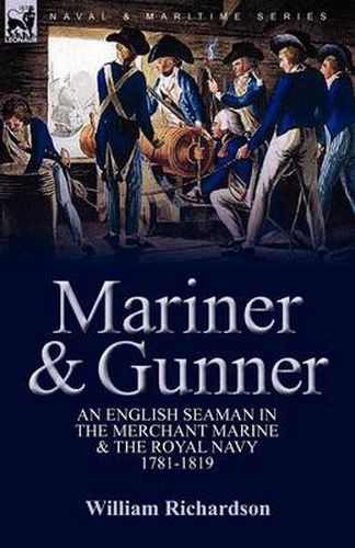 Cover image for Mariner & Gunner: an English Seaman in the Merchant Marine & The Royal Navy, 1781-1819