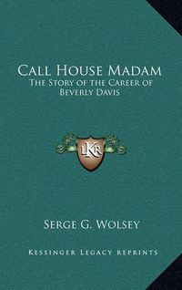 Cover image for Call House Madam: The Story of the Career of Beverly Davis