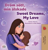 Cover image for Sweet Dreams, My Love (Swedish English Bilingual Book for Kids)