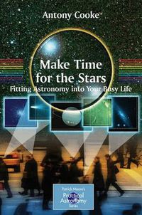 Cover image for Make Time for the Stars: Fitting Astronomy into Your Busy Life