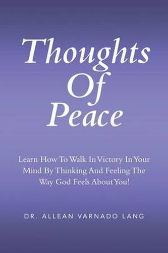 Cover image for Thoughts of Peace: Learn How to Walk in Victory in Your Mind by Thinking and Feeling the Way God Feels about You!