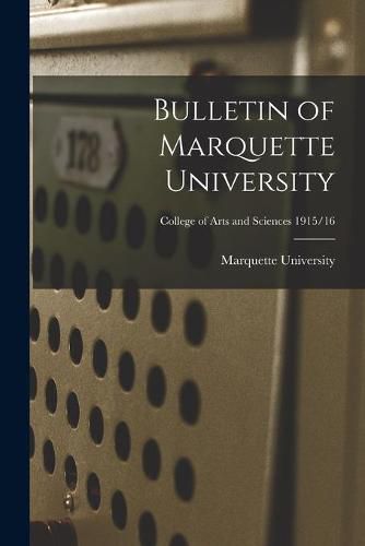 Cover image for Bulletin of Marquette University; College of arts and Sciences 1915/16