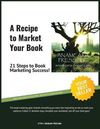 Cover image for A Recipe to Market Your Book: 21 Steps to Book Marketing Success!