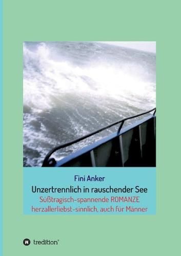 Cover image for Unzertrennlich in rauschender See: R O M A N Z E Einzigartige Liebesgeschichte(n)