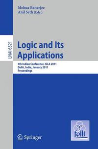 Cover image for Logic and Its Applications: Fourth Indian Conference, ICLA 2011, Delhi, India, January 5-11, 2011, Proceedings