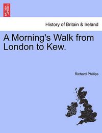 Cover image for A Morning's Walk from London to Kew.