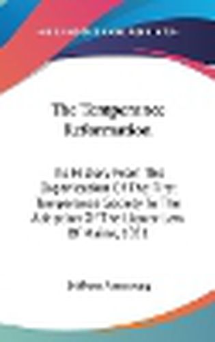 The Temperance Reformation: Its History from the Organization of the First Temperance Society to the Adoption of the Liquor Law of Maine, 1851