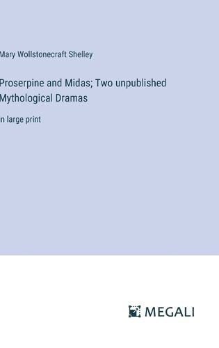 Proserpine and Midas; Two unpublished Mythological Dramas