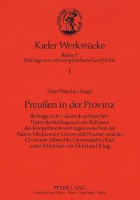 Cover image for Preussen in Der Provinz: Beitraege Zum 1. Deutsch-Polnischen Historikerkolloquium Im Rahmen Des Kooperationsvertrages Zwischen Der Adam-Mickiewicz-Universitaet Poznan Und Der Christian-Albrechts-Universitaet Zu Kiel