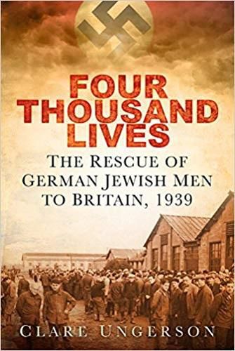 Cover image for Four Thousand Lives: The Rescue of German Jewish Men to Britain, 1939