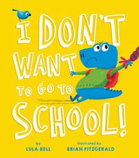 Cover image for I Don't Want to Go to School
