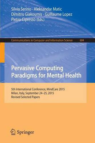 Pervasive Computing Paradigms for Mental Health: 5th International Conference, MindCare 2015, Milan, Italy, September 24-25, 2015, Revised Selected Papers