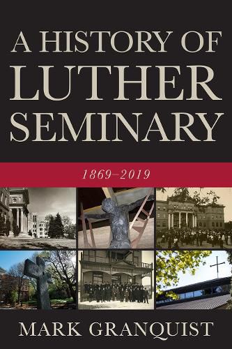 A History of Luther Seminary: 1869-2019