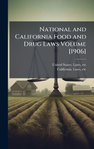 Cover image for National and California Food and Drug Laws Volume [1906]